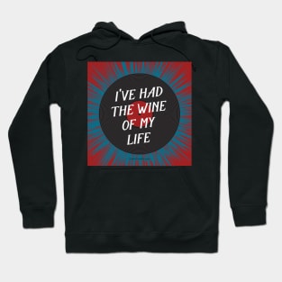 I've Had the Wine of My Life Hoodie